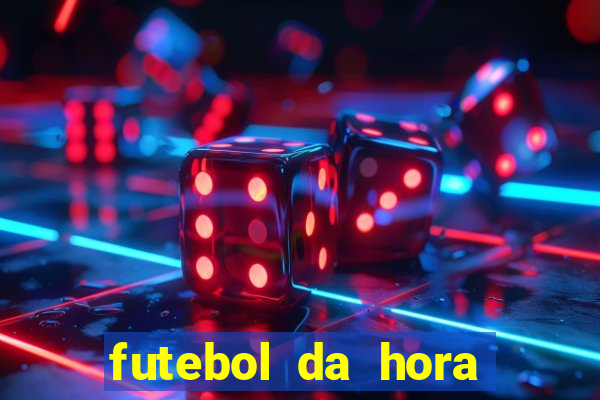 futebol da hora 3.7 ao vivo